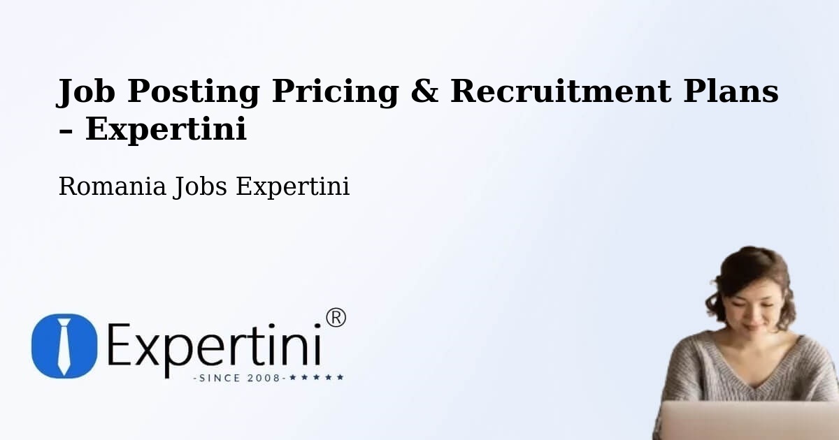 Job Posting Pricing & Recruitment Plans – Comuna Lăpuşata - Comuna Lăpuşata, Romania Jobs Expertini
