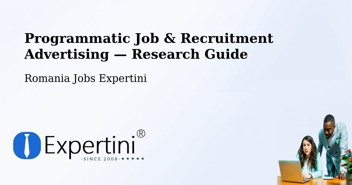 Programmatic Job & Recruitment Advertising — Research Guide – Comuna Lăpuşata