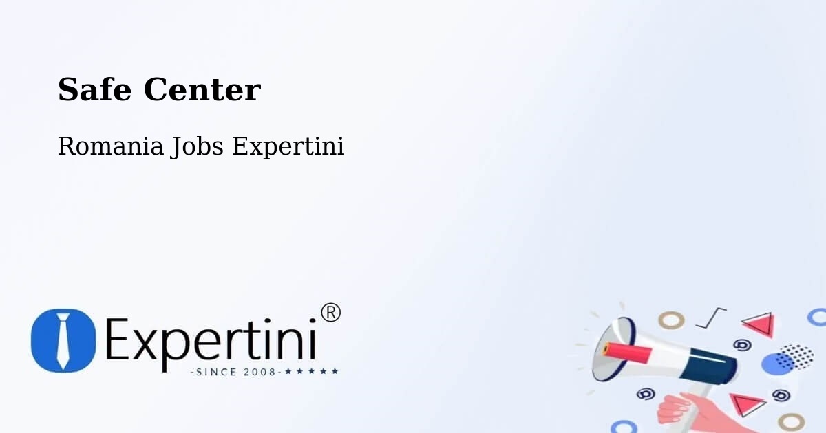 Safety Center – Comuna Lăpuşata - Romania Jobs Expertini