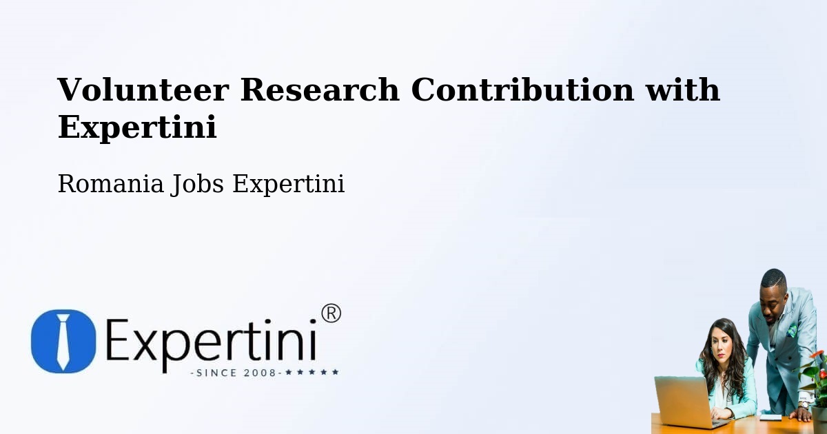 Volunteer Research Contribution Program – Comuna Lăpuşata - Romania Jobs Expertini